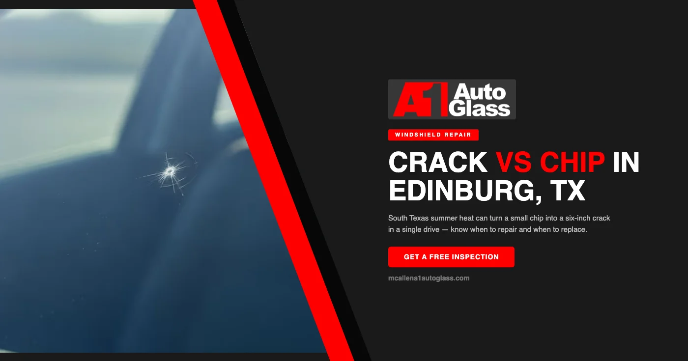 Windshield Crack vs. Chip in Edinburg, TX: When to Repair and When to Replace This Summer
